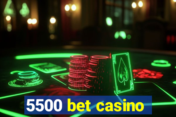 5500 bet casino